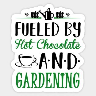 Fueled by Hot Chocolate and Gardening Sticker